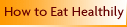 How to Eat Healthily